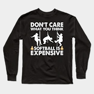 Don't Care What You Think Softball Is Expensive Long Sleeve T-Shirt